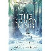 The Good King: A Medieval Thriller