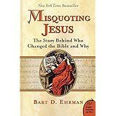 Misquoting Jesus: The Story Behind Who Changed the Bible and Why