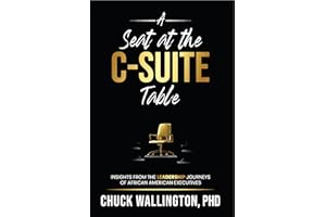A Seat at the C-Suite Table: Insights from the Leadership Journeys of African American Executives