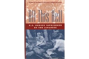 All This Hell: U.S. Nurses Imprisoned by the Japanese
