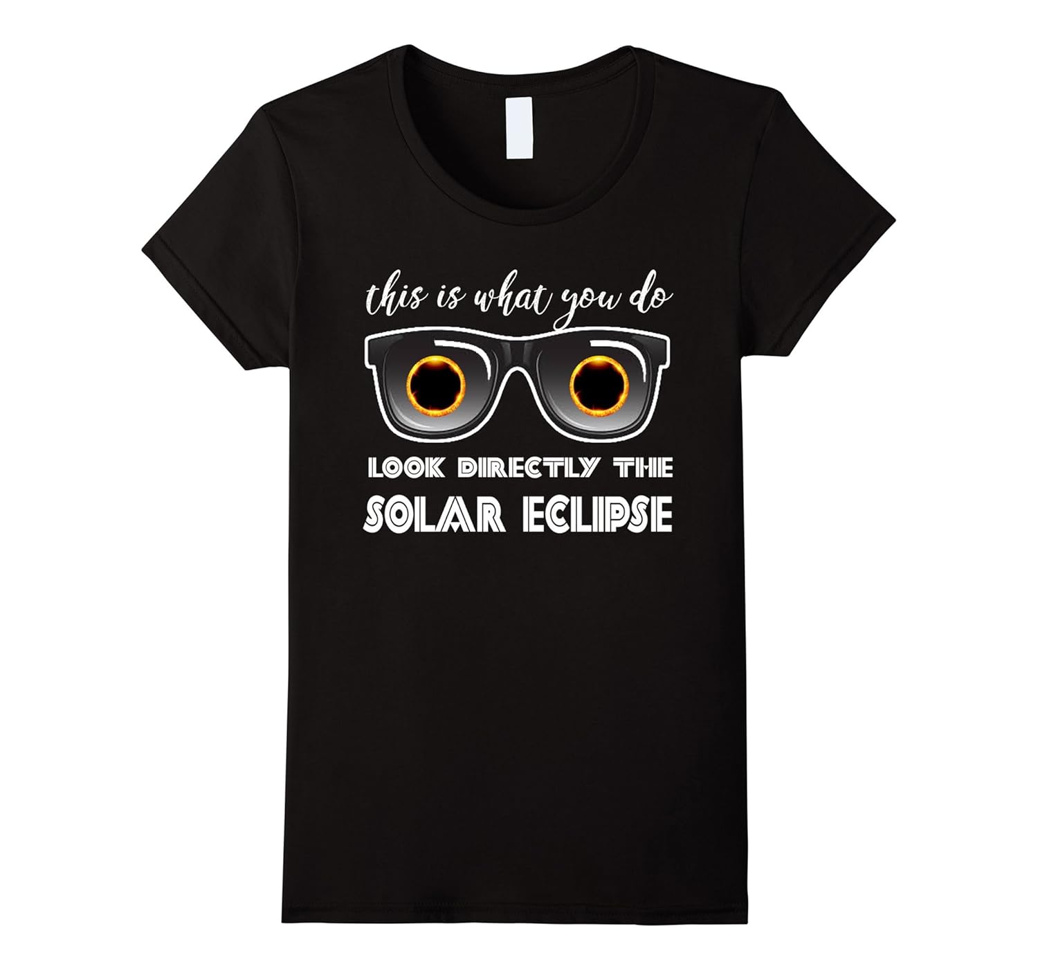 Funny saying look direct the SOLAR ECLIPSE T shirt
