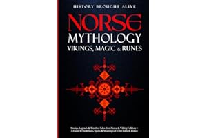 Norse Mythology, Vikings, Magic & Runes: Stories, Legends & Timeless Tales From Norse & Viking Folklore + A Guide To The Rituals, Spells & Meanings of ... Elder Futhark Runes: 3 books (3 books in 1)