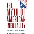 The Myth of American Inequality: How Government Biases Policy Debate