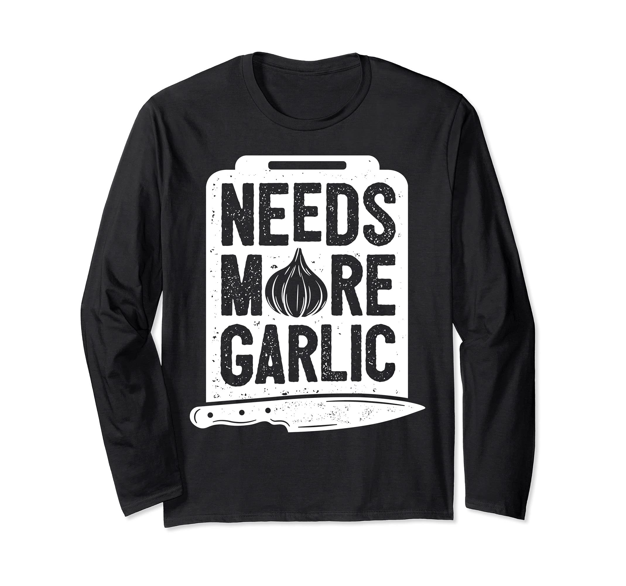 Chef Needs More Garlic Funny Men Women Cook Cooking Culinary Long Sleeve T-Shirt