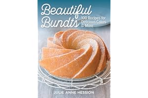 Beautiful Bundts: 100 Recipes for Delicious Cakes and More