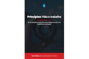 Drops: Princípios – Vida e Trabalho Por Ray Dalio: O que você precisa para ter mais propósito na vida e no trabalho de modo g