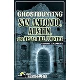 Ghosthunting San Antonio, Austin, and Texas Hill Country (America's Haunted Road Trip)