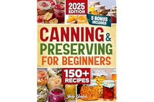 Canning and Preserving for Beginners: Simple, Delicious, and Safe Recipes to Enjoy Fresh Flavors All Year | Expert Tips & Bonus Guides for Perfect Preservation Every Time