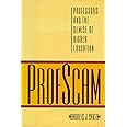Profscam: Professors and the Demise of Higher Education