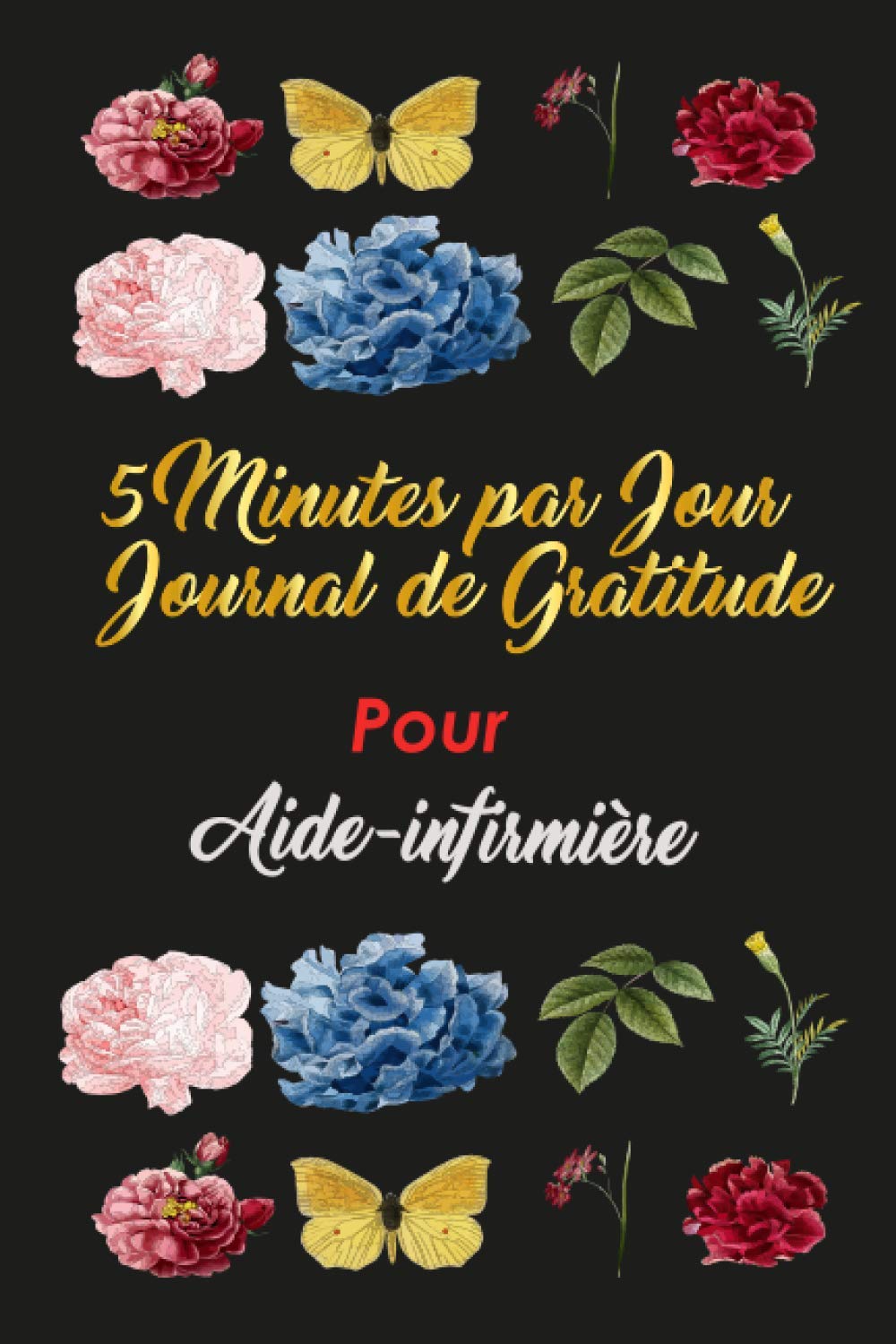 5 Minutes Par Jour Journal De Gratitude Pour Aide Infirmiere Carnet De Notes Journal De Gratitude Pour Tous Les Metiers Idee Cadeau Anniversaire Fille Et Garcon French Edition Print Sylvie