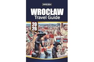 WROCŁAW TRAVEL GUIDE 2026: A Complete Companion to Culture, Food, Neighborhoods, and Day Trips