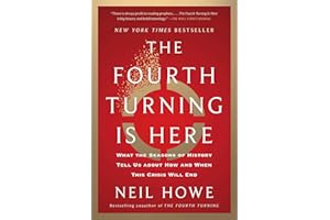 The Fourth Turning Is Here: What the Seasons of History Tell Us about How and When This Crisis Will End
