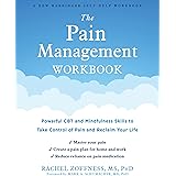 The Pain Management Workbook: Powerful CBT and Mindfulness Skills to Take Control of Pain and Reclaim Your Life