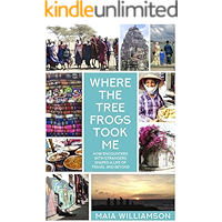 Where the Tree Frogs Took Me: How Encounters with Strangers Shaped a Life of Travel and Beyond book cover