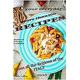 Recipes from all the region of italy: The best recipes from every region of Italy. Plus Bonus Pizza