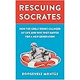 Rescuing Socrates: How the Great Books Changed My Life and Why They Matter for a New Generation
