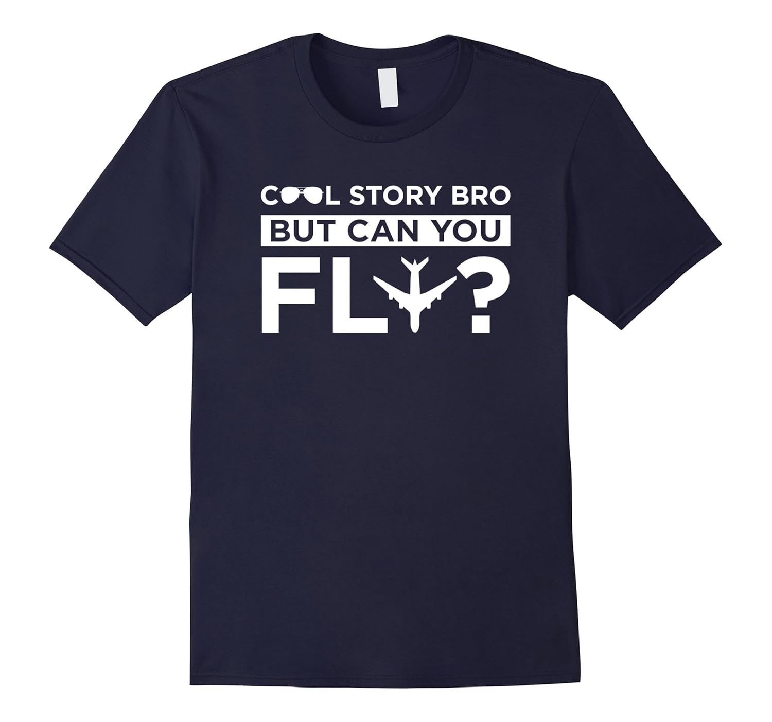 Cool Story Bro, But Can You Fly - Funny Aviation Shirt-ANZ
