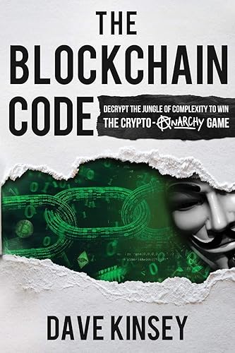 Download The Blockchain Code: Decrypt the Jungle of Complexity to Win the Crypto-Anarchy Game PDF