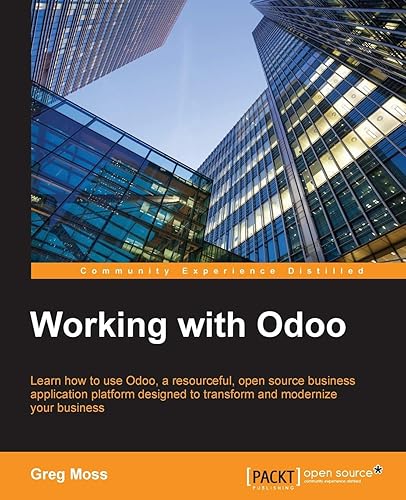 Download Working with Odoo: Learn how to use Odoo, a resourceful, open source business application platform designed to transform and modernize your business PDF