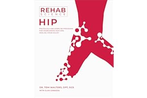 Rehab Science: Hip: Protocols and Exercise Programs for Overcoming Pain and Healing from Injury