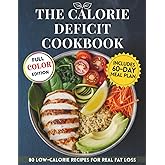 The Calorie Deficit Cookbook: Simple, Satisfying Recipes to Lose Weight Without Giving Up the Foods You Love. Color Edition