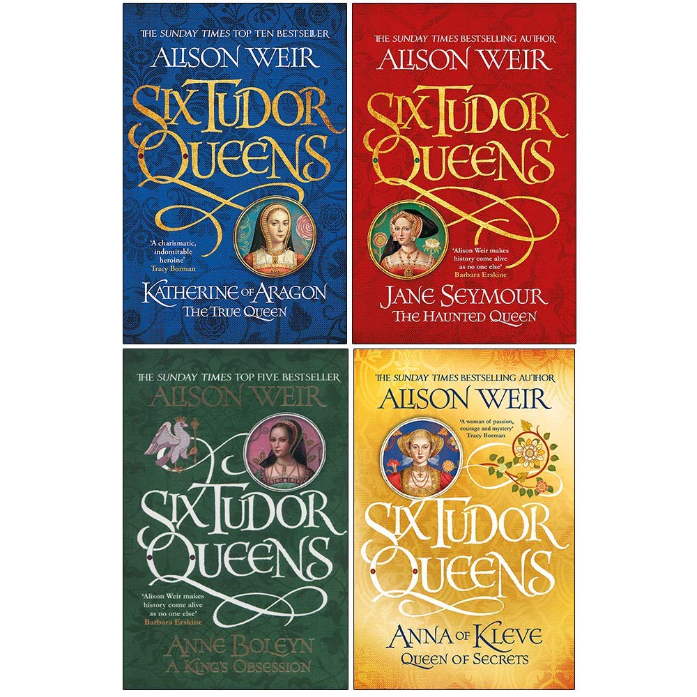 Alison Weir Six Tudor Queens Collection 4 Books Set Katherine Of Aragon The True Queen Jane Seymour The Haunted Queen Anne Boleyn A King S Obsession Anna Of Kleve Queen Of Secrets Alison