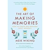 The Art of Making Memories: How to Create and Remember Happy Moments (The Happiness Institute Series)