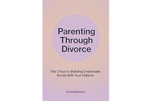 Parenting Through Divorce: The 3 Keys to Building Unshakable Bonds With Your Children