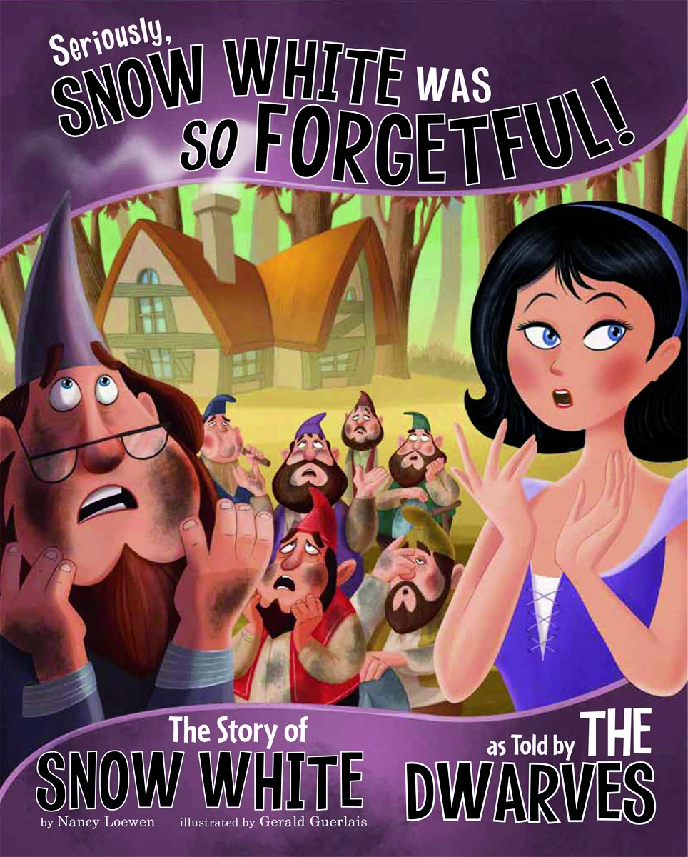 Amazon Fr Seriously Snow White Was So Forgetful The Story Of Snow White As Told By The Dwarves Loewen Nancy Livres