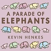 A Parade of Elephants: Five big, bright elephants march from dawn to dusk in this rhythmic board book by Caldecott winner Kevin Henkes.
