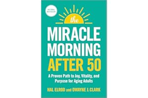 The Miracle Morning After 50: A Proven Path to Joy, Vitality, and Purpose for Aging Adults