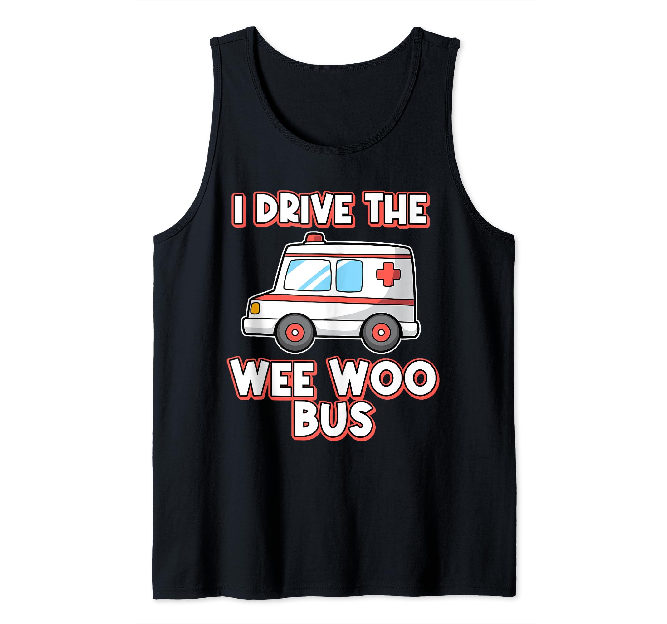 I Drive The Wee Woo Bus Ambulance Driver Paramedic Tank Top