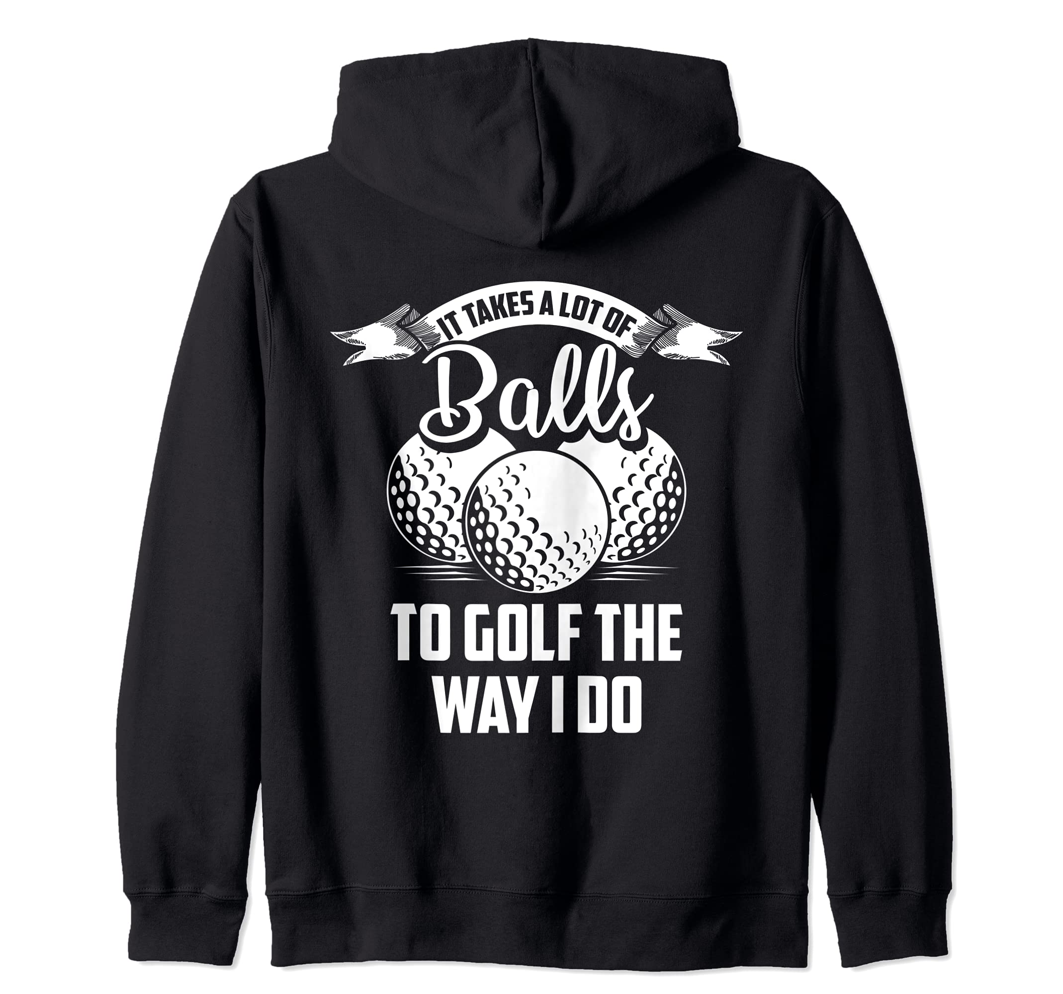Golfer It Takes A Lot Of Balls To Golf Like I Do Zip Hoodie