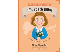 Elisabeth Elliot: The Brave Girl Who Chose to Love