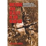 Rhetoric and Reality in Air Warfare: The Evolution of British and American Ideas about Strategic Bombing, 1914-1945 (Princeto