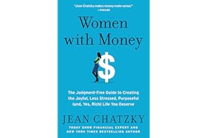 Women with Money: The Judgment-Free Guide to Creating the Joyful, Less Stressed, Purposeful (and, Yes, Rich) Life You Deserve