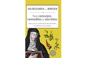 Hildegarda de Bingen: sus consejos, remedios y secretos para curar a través de la alimentación, las plantas y las piedras