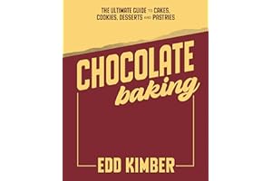 Chocolate Baking: The Ultimate Guide to Cakes, Cookies, Desserts & Pastries
