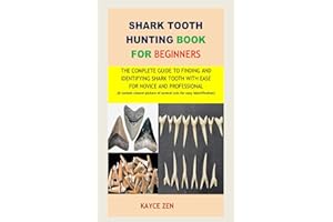 Shark Tooth hunting book for beginners: The complete guide to Finding and identifying Shark Tooth with ease for novice and professional