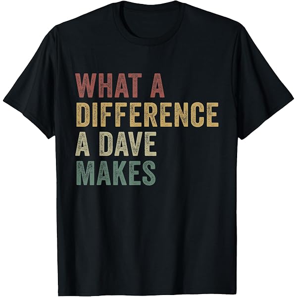 Amazon.com: Everyone Needs A Dave T-Shirt : Clothing, Shoes & Jewelry