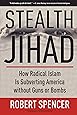 Stealth Jihad: How Radical Islam Is Subverting America without Guns or Bombs