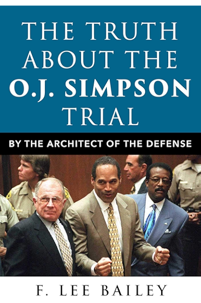 The Truth About The O J Simpson Trial By The Architect Of The Defense Kindle Edition By Bailey F Lee Professional Technical Kindle Ebooks Amazon Com