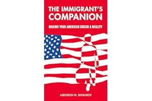 The Immigrant's Companion: Making Your American Dream a Reality
