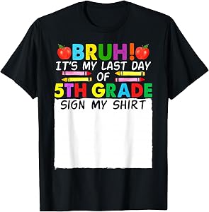 Student Signature Bruh It's My Last Day Of 5th Grade Sign My T-Shirt