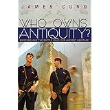Who Owns Antiquity?: Museums and the Battle over Our Ancient Heritage