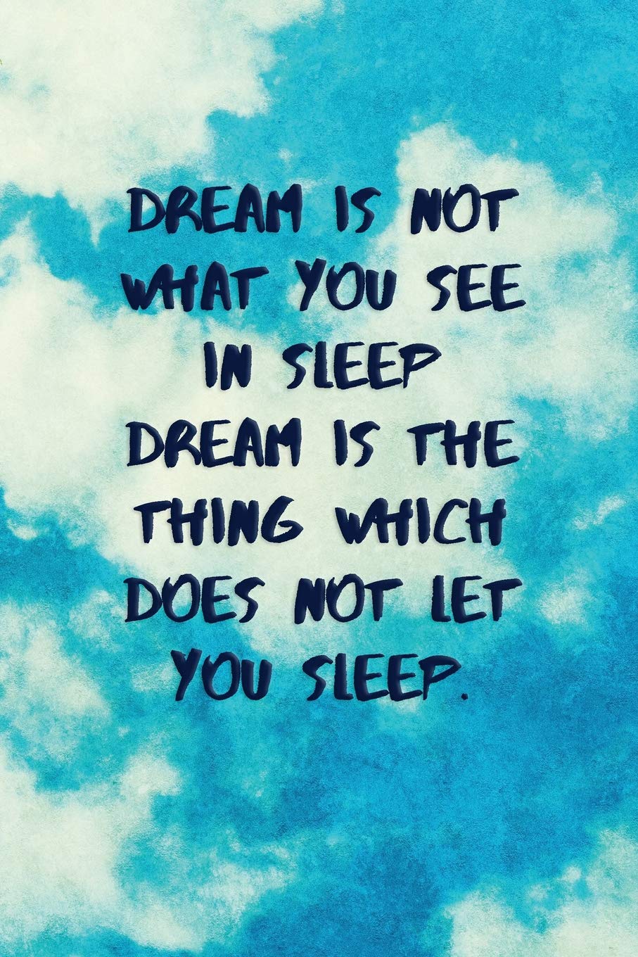 Quotes About Dreams And Sleep Dream Is Not What You See In Sleep Dream Is The Thing Which Does Not Let  You Sleep: Inspirational Quotes Blank Journal Lined Notebook Motivational  Work Gifts Office Gift Sky : Journals,