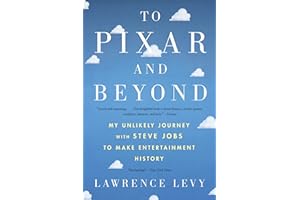 To Pixar And Beyond: My Unlikely Journey with Steve Jobs to Make Entertainment History – A Firsthand Business Account of Corp