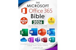 The Microsoft Office 365 Bible: The Most Updated and Complete Guide to Excel, Word, PowerPoint, Outlook, OneNote, OneDrive, T