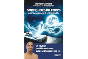 Sortie hors du corps, une expérience à votre portée - Un voyage multidimensionnel qui peut changer (French Edition)