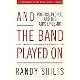 And the Band Played On: Politics, People, and the AIDS Epidemic, 20th-Anniversary Edition